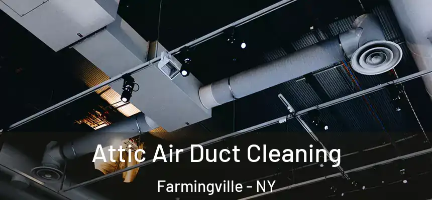 Attic Air Duct Cleaning Farmingville - NY