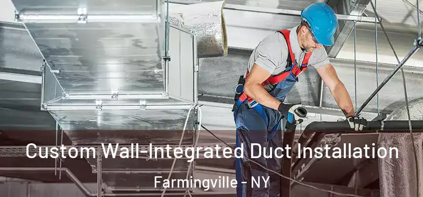  Custom Wall-Integrated Duct Installation Farmingville - NY