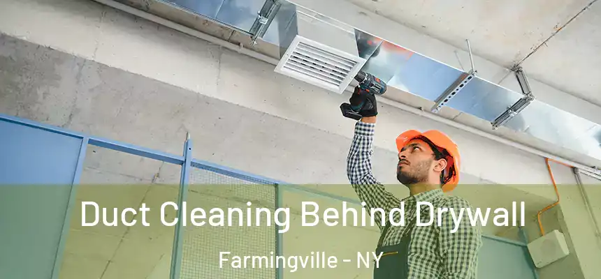 Duct Cleaning Behind Drywall Farmingville - NY