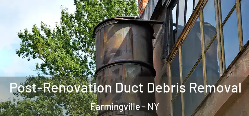  Post-Renovation Duct Debris Removal Farmingville - NY