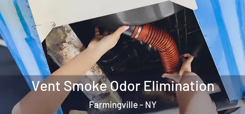 Vent Smoke Odor Elimination Farmingville - NY